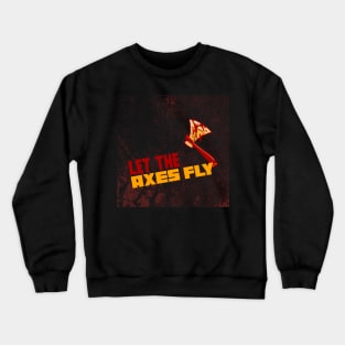 Let The Axes Fly Crewneck Sweatshirt